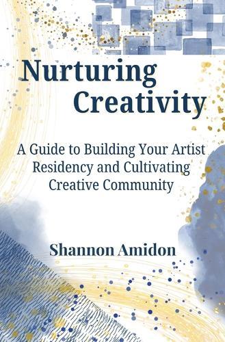 Nurturing Creativity: A Guide to Building Your Artist Residency and Cultivating Creative Community