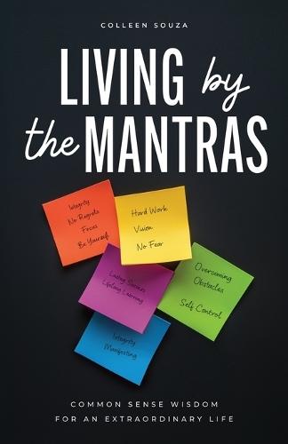 Living by the Mantras: Common Sense Wisdom for an Extraordinary Life