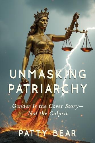 Unmasking Patriarchy: Gender Is the Cover Story--Not the Culprit