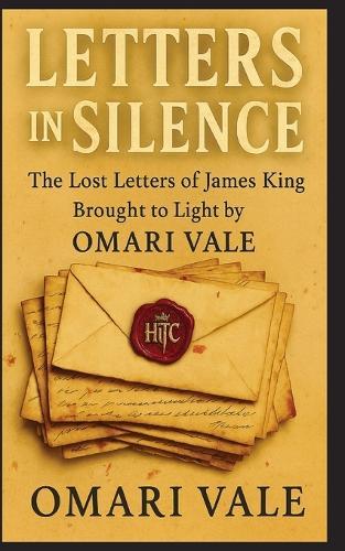 Letters in Silence: The Lost Letters of James King Brought to Light by Omari Vale