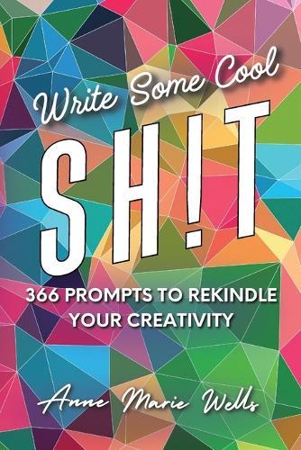 Write Some Cool Sh!t: 366 Prompts to Rekindle Your Creativity