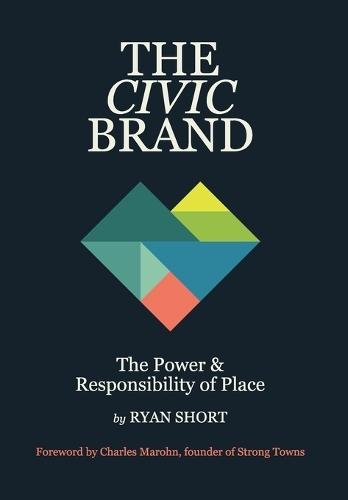 The Civic Brand: The Power & Responsibility of Place