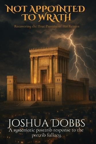 Not Appointed To Wrath: Recovering The True Promise of His Return