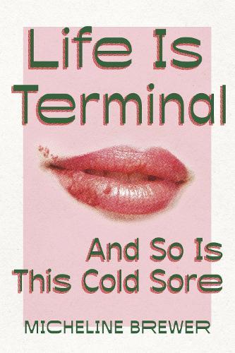 Life Is Terminal: And So Is This Cold Sore