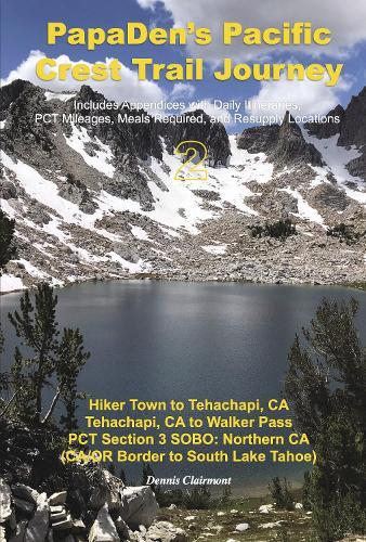 PapaDen's Pacific Crest Trail Journey Book 2: Hiker Town to Tehachapi, CA/Tehachapi, CA to Walker Pass/PCT Section 3 SOBO