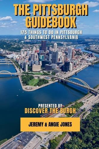 The Pittsburgh Guidebook: 175 Things to Do in Pittsburgh and Southwest Pennsylvania
