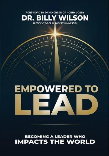 Empowered to Lead: Becoming a Leader Who Impacts the World