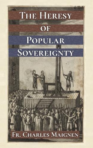 The Heresy of Popular Sovereignty