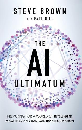 The AI Ultimatum: Preparing for a World of Intelligent Machines and Radical Transformation