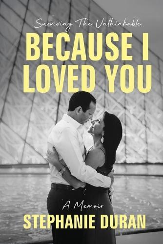 Because I Loved You: Surviving The Unthinkable