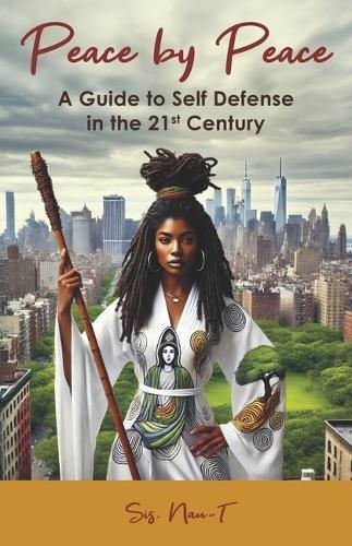 Peace by Peace: A Guide to Self Defense in the 21st Century
