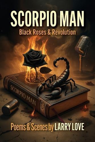 Scorpio Man: Black Roses & Revolution
