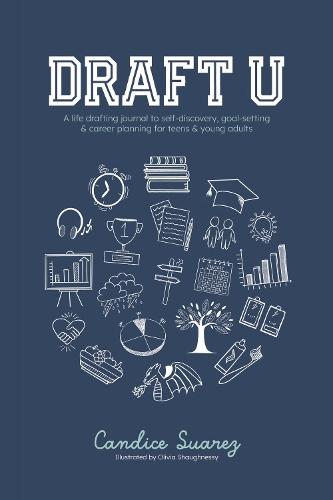 Draft U: A life drafting journal to self-discovery, goal-setting & career planning for teens & young adults