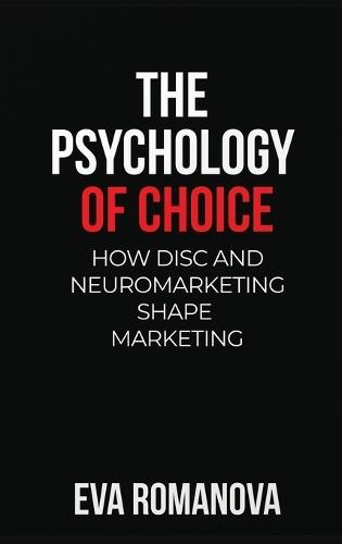 The Psychology of Choice: How DISC and Neuromarketing Shape Marketing