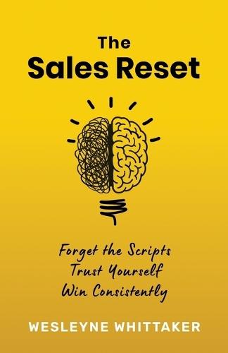 The Sales Reset: Forget the Scripts. Trust Yourself. Win Consistently