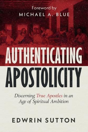 Authenticating Apostolicity: Discerning True Apostles in an Age of Spiritual Ambition