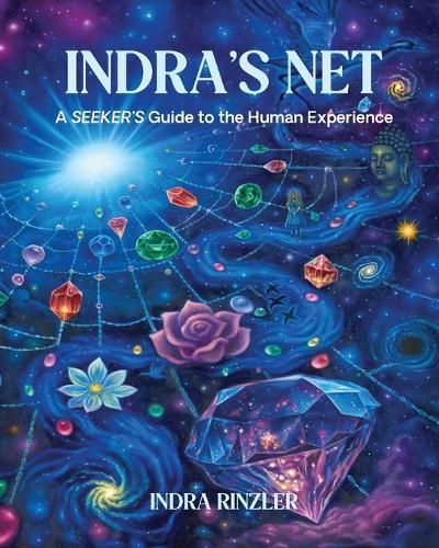 Indra's Net: A SEEKER'S Guide to the Human Experience
