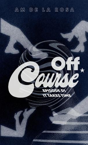 Off Course: Episode 01 - It Takes Time